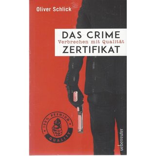Das Crime-Zertifikat: Verbrechen mit Qualität Broschiert von Oliver Schlick