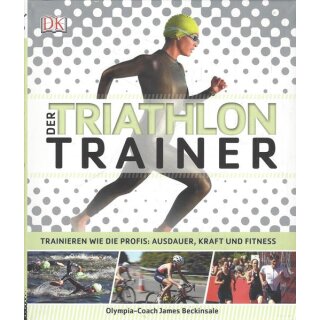 Der Triathlon-Trainer: Trainieren wie die Profis Taschenb. von James Beckinsale