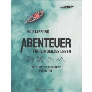 Ed Stafford: Abenteuer für ein ganzes Leben Geb. Ausg. von Ed Stafford