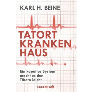 Tatort Krankenhaus: Ein kaputtes System....Tb. Mängelexemplar von Karl H. Beine
