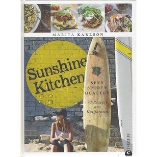 Sunshine Kitchen: Sexy, sporty, healthy Geb. Ausg. von Marita Karlson