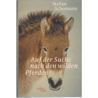 Auf der Suche nach den wilden Pferden Gb. Mängelexemplar von Stefan Schomann