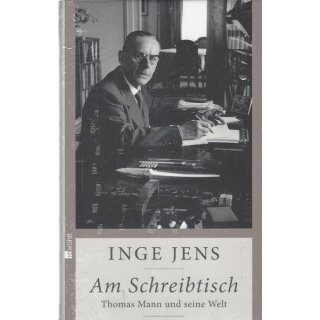 Am Schreibtisch: Thomas Mann und seine Welt Geb. Ausg. von Inge Jens
