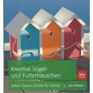Kreative Vogel- und Futterhäuschen: Selber bauen... Geb. Ausg. von Eva Schneider