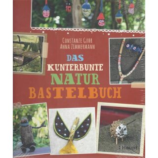 Das kunterbunte Naturbastelbuch Taschenbuch von Constanze Guhr