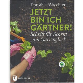 Jetzt bin ich Gärtner!: Schritt für Schritt... Geb. Ausg. von Dorothée Waechter