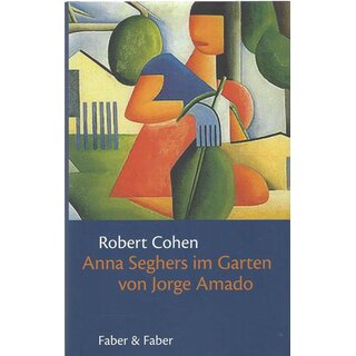 Anna Seghers im Garten von Jorge Amado: Gb. Mängelexemplar von Robert Cohen