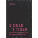 2 oder 3 Tiger: Koloniale Geschichten, Medien und Moderne...