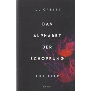 Das Alphabet der Schöpfung: Thriller Geb. Ausg.  von I.L. Callis