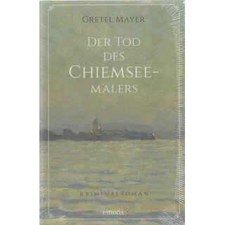 Der Tod des Chiemseemalers: Geb. Ausg. von Gretel Mayer