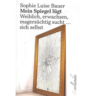 Mein Spiegel lügt. Weiblich, ,...Tb. Mängelexemplar von Sophie Luise Bauer