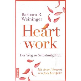 Heartwork - Der Weg zu Selbstmitgefühl Taschenbuch von Barbara R. Weininger