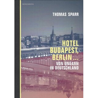 Hotel Budapest, Berlin …: Von Ungarn in....Gb. Mängelexemplar von Thomas Sparr