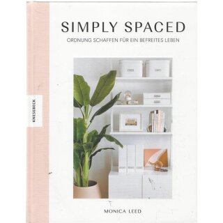 Simply Spaced: Ordnung schaffen für ein befreites Leben Geb.Ausg.von Monica Leed
