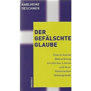 Der gefälschte Glaube: Eine kritische Betrachtung Gb. von Karlheinz Deschner