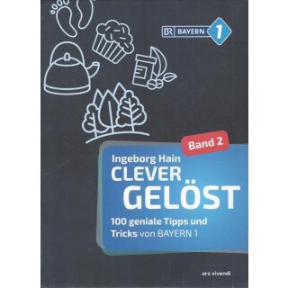 Clever gelöst 2: 100 geniale Tipps und Tricks von BAYERN 1 von Ingeborg Hain