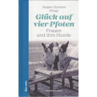 Glück auf vier Pfoten: Frauen und ihre Hunde Gb.Mängelexemplar v.Jürgen Christen