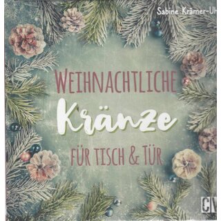Weihnachtliche Kränze für Tisch & Tür selber machen Gb.von Sabine Krämer-Uhl