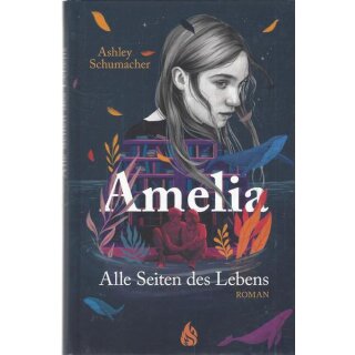 Amelia. Alle Seiten des Lebens Geb. Ausg. Mängelexemplar von Ashley Schumacher
