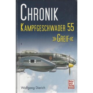 Chronik Kampfgeschwader 55 »Greif« Geb. Ausg. von Wolfgang Dierich