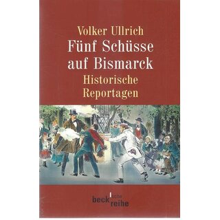 Fünf Schüsse auf Bismarck.Historische Reportagen 1789-1945.Tb.von Volker Ullrich