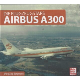 Airbus A300: Die Flugzeugstars Geb. Ausg. von Wolfgang Borgmann