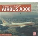 Airbus A300: Die Flugzeugstars Geb. Ausg. von Wolfgang...