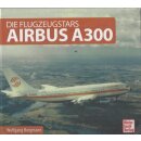 Airbus A300: Die Flugzeugstars Geb. Ausg. von Wolfgang...