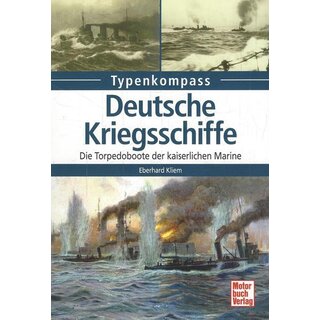 Deutsche Kriegsschiffe: Die Torpedoboote der kaiserlichen Marine (Typenkompass) Taschenbuch von Eberhard Kliem