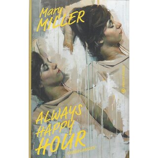 Always Happy Hour: Erzählungen Geb. Ausg. von Mary Miller