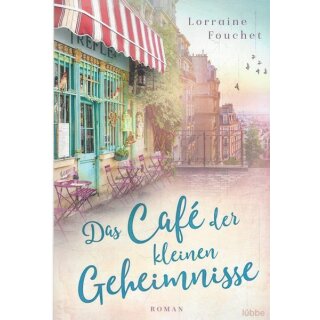 Das Café der kleinen Geheimnisse: Roman. Taschenbuch von Lorraine Fouchet