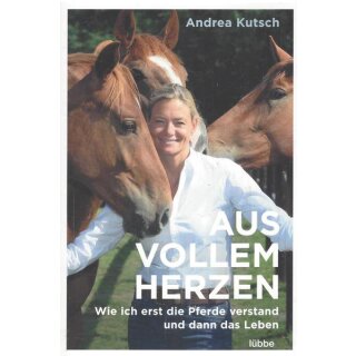Aus vollem Herzen: Wie ich erst die Pferde verstand und ...Tb.v. Andrea Kutsch