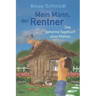 Mein Mann, der Rentner: Das geheime Tagebuch einer Ehefrau Tb. v. Rosa Schmidt