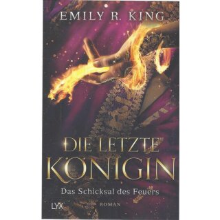 Die letzte Königin - Das Schicksal des Feuers Broschiert von Emily R. King