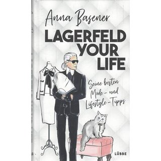 Lagerfeld your life: Seine besten Mode- und Lifestyleti Gb.Ausg von Anna Basener