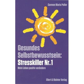 Gesundes Selbstbewusstsein: Stresskiller Nr. 1 Geb. Ausg.von Carmen Maria Poller