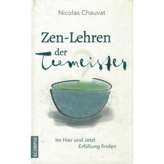 Zen-Lehren der Teemeister: Im Hier und Jetzt Geb. Ausg. von Nicolas Chauvat
