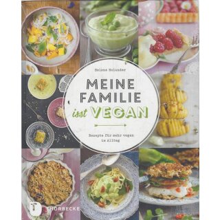 Meine Familie isst vegan -Rezepte für mehr vegan im Alltag Gb.v. Helene Holunder