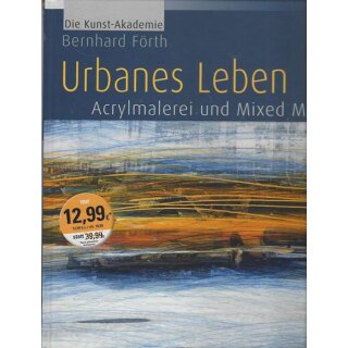 Urbanes Leben: Acrylmalerei und Mixed Media Geb. Ausg. von Bernhard Förth