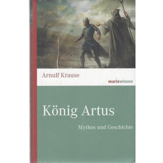 König Artus: Mythos und Geschichte Geb. Ausg. von Arnulf Krause