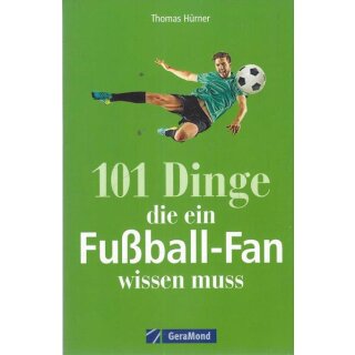 Fußball: 101 Dinge, die ein Fußball-Fan wissen muss Broschiert von Thomas Hürner