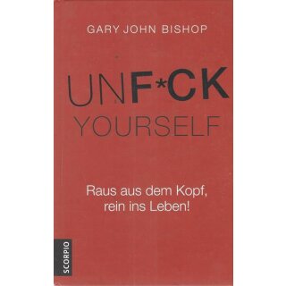 Unfuck Yourself: Raus aus dem Kopf, ...Gb.Mängelexemplar von Gary John Bishop