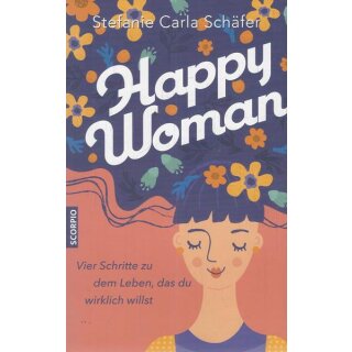 Happy Woman: Vier Schritte zu ....Br. Mängelexemplar von Stefanie Carla Schäfer