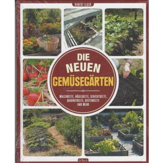 Die neuen Gemüsegärten: Mulchbeete, Hügelbeete.... Geb. Ausg. von Robert Elger