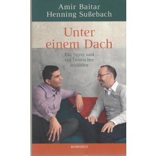 Unter einem Dach: Ein Syrer und ein.... Gb. von Amir Baitar, Henning Sußebach