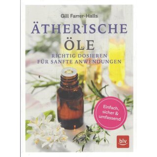 Ätherische Öle: Richtig dosieren für sanfte Anwendungen Tb.von Gill Farrer-Halls