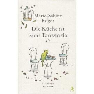 Die Küche ist zum Tanzen da: Erzählungen Geb. Ausg. von Marie-Sabine Roger