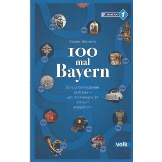 100 mal Bayern: Eine unterhaltsame Zeitreise ....Taschenbuch von Günter Albrecht