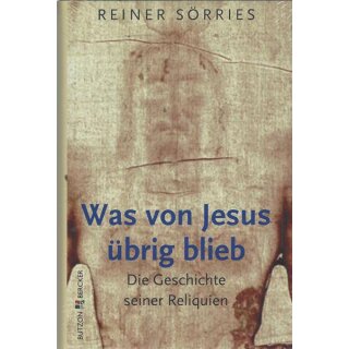 Was von Jesus übrig blieb Geb. Ausg. von Rainer Sörries