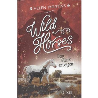Wild Horses - Dem Glück entgegen Geb. Ausg. Mängelexemplar von Helen Martins
